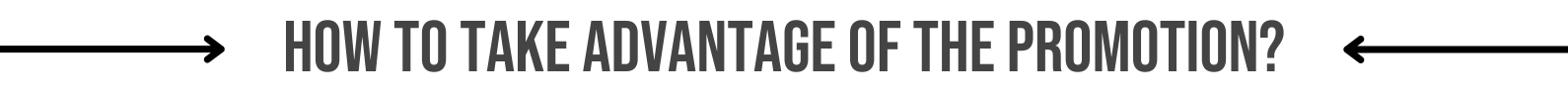 How to take advantage of the promotion?